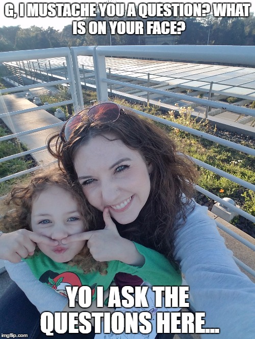 yo i ask the questions here.. | G, I MUSTACHE YOU A QUESTION?
WHAT IS ON YOUR FACE? YO I ASK THE QUESTIONS HERE... | image tagged in mustache,funny face,cute,silly | made w/ Imgflip meme maker