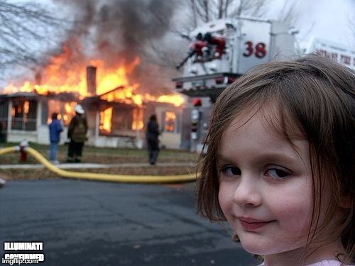 Disaster Girl | ILLUMINATI CONFIRMED | image tagged in memes,disaster girl | made w/ Imgflip meme maker
