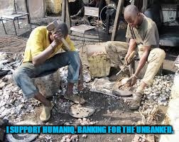 Poor | I SUPPORT HUMANIQ. BANKING FOR THE UNBANKED. | image tagged in poor | made w/ Imgflip meme maker