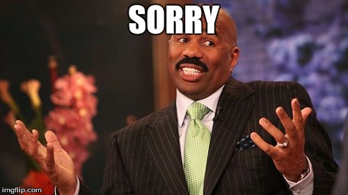 SORRY | image tagged in memes,steve harvey | made w/ Imgflip meme maker