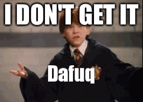 I DON'T GET IT | made w/ Imgflip meme maker