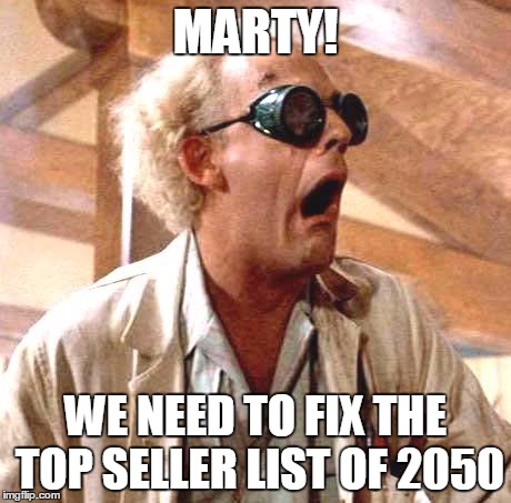 Time machine salesman | MARTY! WE NEED TO FIX THE TOP SELLER LIST OF 2050 | image tagged in time machine salesman | made w/ Imgflip meme maker