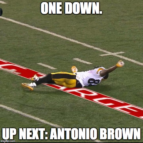 ONE DOWN. UP NEXT: ANTONIO BROWN | image tagged in antonio brown | made w/ Imgflip meme maker