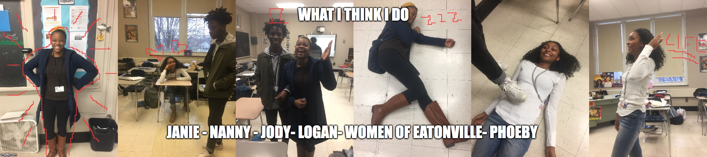 WHAT I THINK I DO; JANIE - NANNY - JODY- LOGAN- WOMEN OF EATONVILLE- PHOEBY | image tagged in project | made w/ Imgflip meme maker