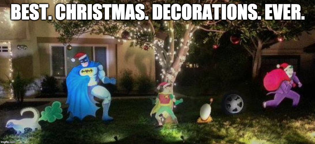 Jingle bells... | BEST. CHRISTMAS. DECORATIONS. EVER. | image tagged in jingle bells,batman,joker,batmobile,bacon | made w/ Imgflip meme maker