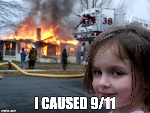 Disaster Girl | I CAUSED 9/11 | image tagged in memes,disaster girl | made w/ Imgflip meme maker