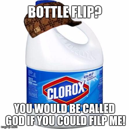 bleach | BOTTLE FLIP? YOU WOULD BE CALLED GOD IF YOU COULD FILP ME! | image tagged in bleach,scumbag | made w/ Imgflip meme maker