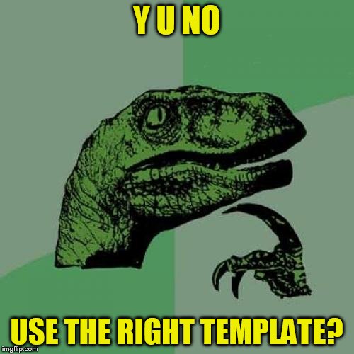 Philosoraptor Meme | Y U NO USE THE RIGHT TEMPLATE? | image tagged in memes,philosoraptor | made w/ Imgflip meme maker