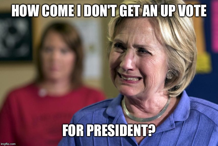 HOW COME I DON'T GET AN UP VOTE FOR PRESIDENT? | made w/ Imgflip meme maker