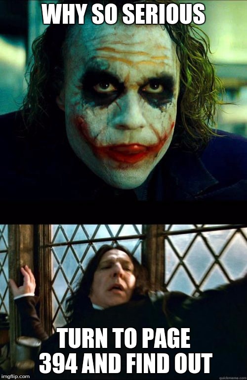 WHY SO SERIOUS; TURN TO PAGE 394 AND FIND OUT | image tagged in joker | made w/ Imgflip meme maker