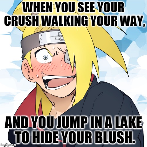 The truth is near | WHEN YOU SEE YOUR CRUSH WALKING YOUR WAY, AND YOU JUMP IN A LAKE TO HIDE YOUR BLUSH. | image tagged in crazyeyes | made w/ Imgflip meme maker