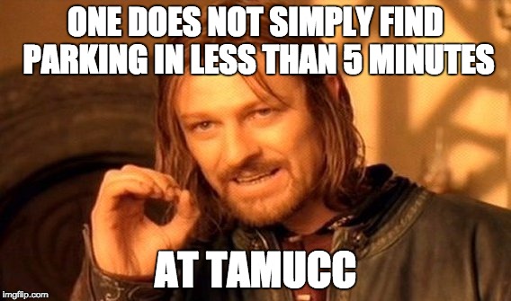 One Does Not Simply Meme | ONE DOES NOT SIMPLY FIND PARKING IN LESS THAN 5 MINUTES; AT TAMUCC | image tagged in memes,one does not simply | made w/ Imgflip meme maker