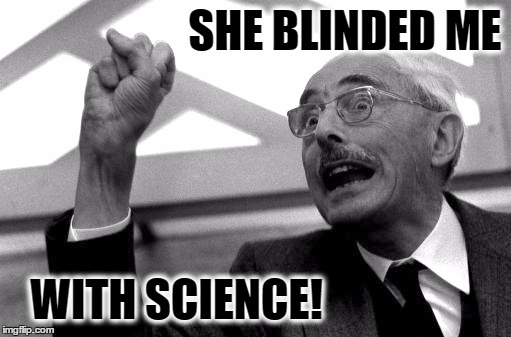 Comment Post | SHE BLINDED ME WITH SCIENCE! | image tagged in dr magnus pyke | made w/ Imgflip meme maker