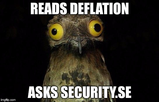 reads deflation – asks security.se | READS DEFLATION; ASKS SECURITY.SE | image tagged in crazy eyed bird deflation security bitcoin | made w/ Imgflip meme maker
