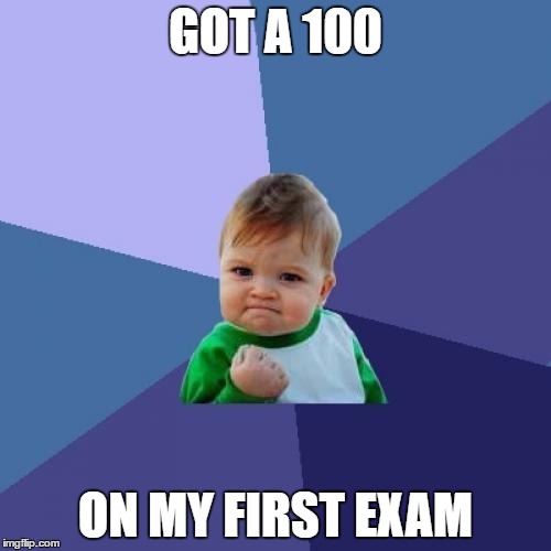 Success Kid Meme | GOT A 100; ON MY FIRST EXAM | image tagged in memes,success kid,funny,exams,100,yes | made w/ Imgflip meme maker