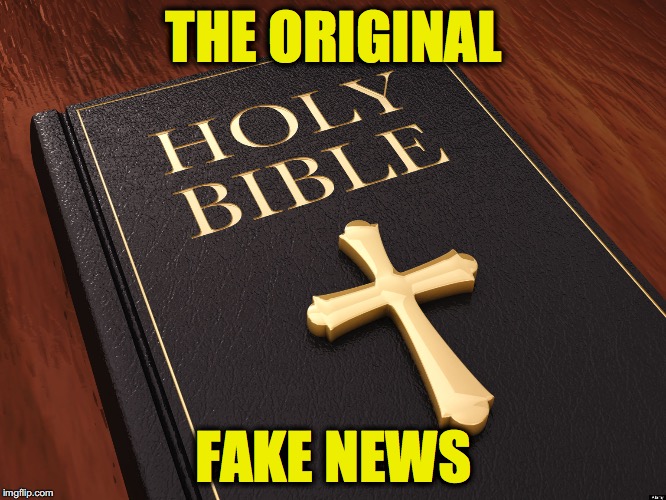 THE ORIGINAL; FAKE NEWS | image tagged in bible | made w/ Imgflip meme maker