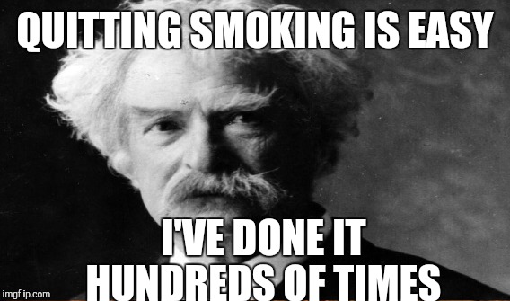 QUITTING SMOKING IS EASY I'VE DONE IT HUNDREDS OF TIMES | made w/ Imgflip meme maker