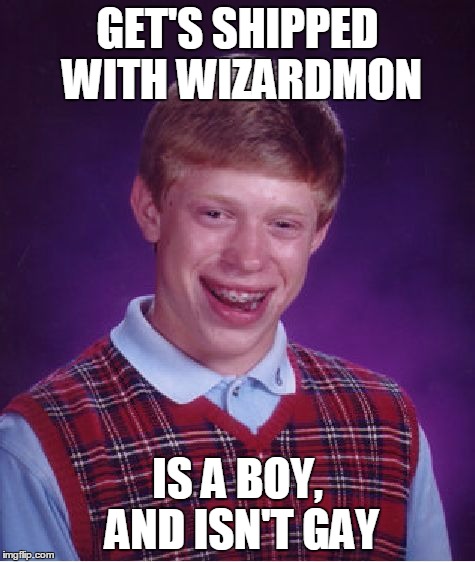 Bad Luck Brian Meme | GET'S SHIPPED WITH WIZARDMON IS A BOY, AND ISN'T GAY | image tagged in memes,bad luck brian | made w/ Imgflip meme maker