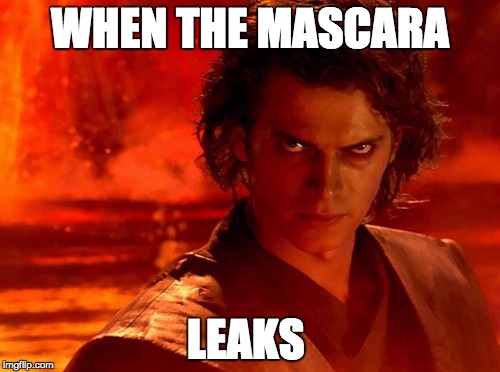 You Underestimate My Power | WHEN THE MASCARA; LEAKS | image tagged in memes,you underestimate my power | made w/ Imgflip meme maker