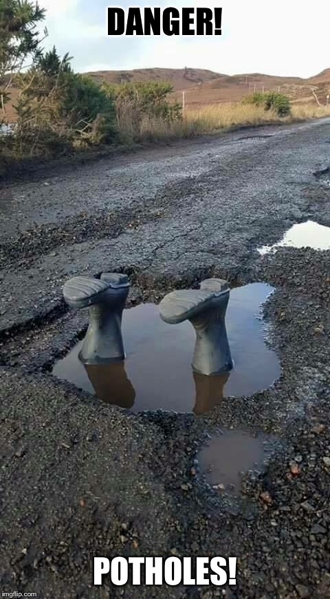 Pothole or plunge pool? | DANGER! POTHOLES! | image tagged in memes,pothole | made w/ Imgflip meme maker