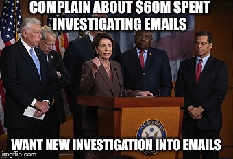 Dumbness | COMPLAIN ABOUT $60M SPENT INVESTIGATING EMAILS; WANT NEW INVESTIGATION INTO EMAILS | image tagged in hillary emails | made w/ Imgflip meme maker