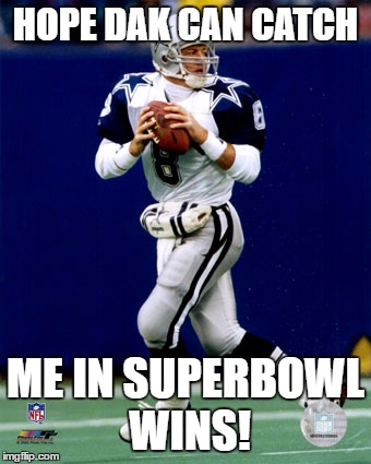 To soon to tell | HOPE DAK CAN CATCH; ME IN SUPERBOWL WINS! | image tagged in troy aikman,dak prescott,funny memes,competition,dallas cowboys | made w/ Imgflip meme maker