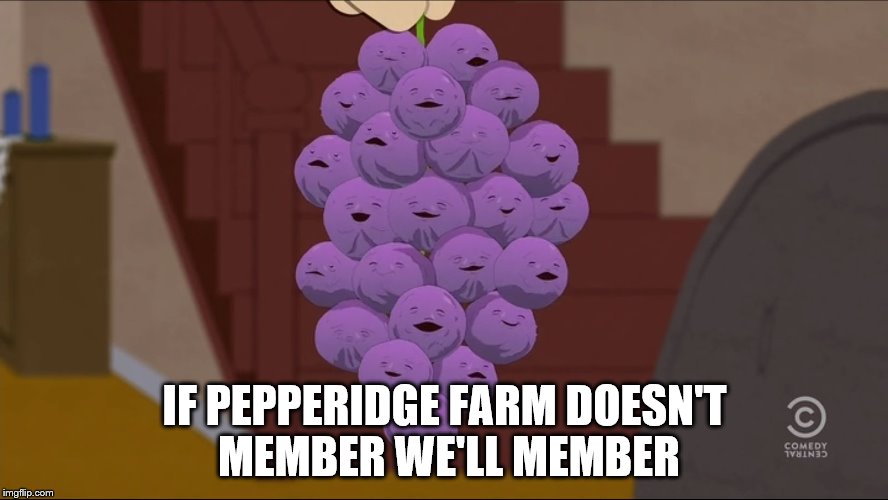 Member Berries Meme | IF PEPPERIDGE FARM DOESN'T MEMBER WE'LL MEMBER | image tagged in memes,member berries | made w/ Imgflip meme maker