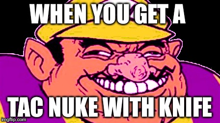 Hiding in da corner in mw2 like | WHEN YOU GET A; TAC NUKE WITH KNIFE | image tagged in games | made w/ Imgflip meme maker
