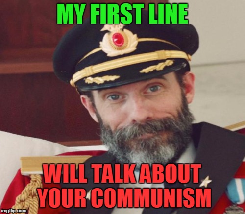 MY FIRST LINE WILL TALK ABOUT YOUR COMMUNISM | made w/ Imgflip meme maker