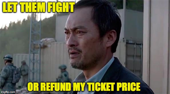 LET THEM FIGHT OR REFUND MY TICKET PRICE | made w/ Imgflip meme maker