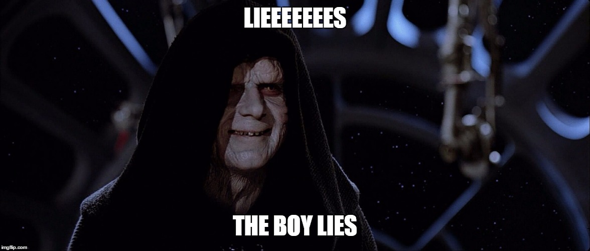 LIEEEEEEES; THE BOY LIES | image tagged in palpatine lies | made w/ Imgflip meme maker