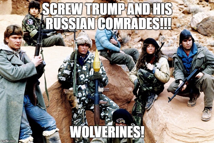 red dawn |  SCREW TRUMP AND HIS RUSSIAN COMRADES!!! WOLVERINES! | image tagged in red dawn | made w/ Imgflip meme maker