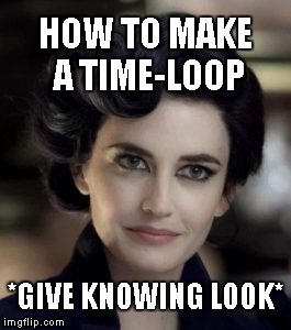 Moebius Trip | HOW TO MAKE A TIME-LOOP; *GIVE KNOWING LOOK* | image tagged in ms peregrine,bizarre/oddities,time travel,time to fap,aint nobody got time for that,perfectly looped | made w/ Imgflip meme maker