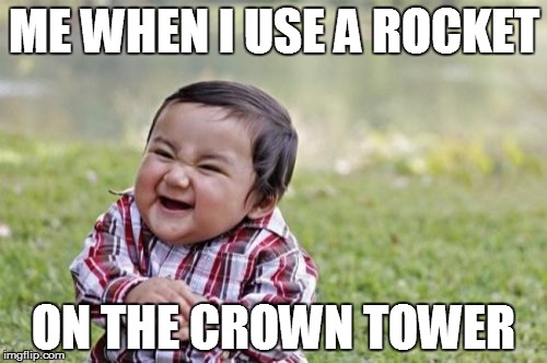 Evil Toddler Meme | ME WHEN I USE A ROCKET; ON THE CROWN TOWER | image tagged in memes,evil toddler | made w/ Imgflip meme maker