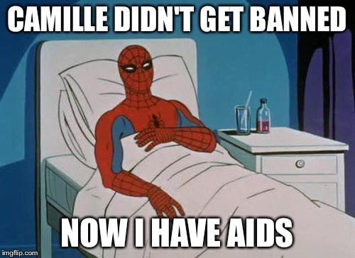 Spiderman Hospital Meme | CAMILLE DIDN'T GET BANNED; NOW I HAVE AIDS | image tagged in memes,spiderman hospital,spiderman | made w/ Imgflip meme maker