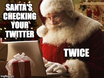Santa computer | SANTA'S CHECKING YOUR TWITTER; TWICE | image tagged in santa computer | made w/ Imgflip meme maker