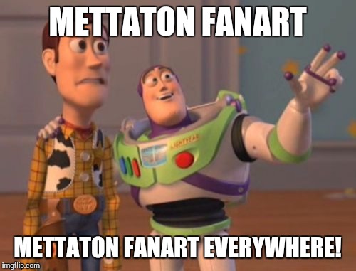 Fanart! | METTATON FANART; METTATON FANART EVERYWHERE! | image tagged in memes,x x everywhere,mettaton | made w/ Imgflip meme maker