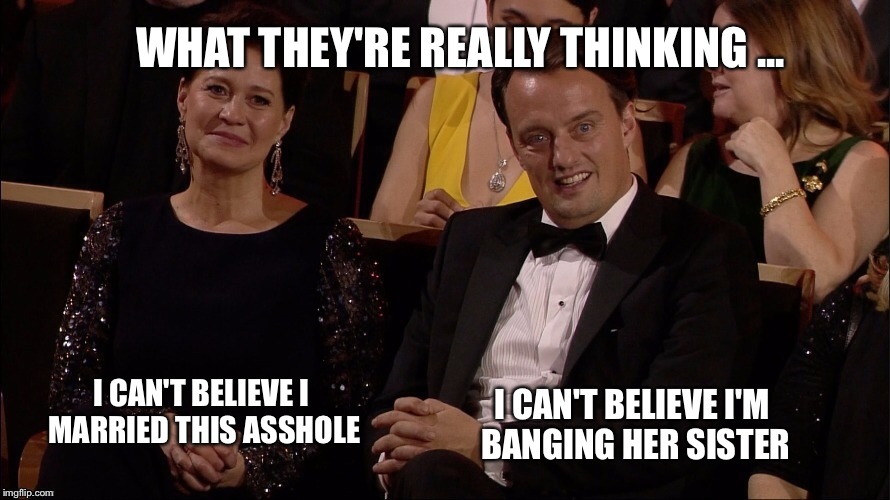 I CAN'T BELIEVE I MARRIED THIS ASSHOLE I CAN'T BELIEVE I'M BANGING HER SISTER WHAT THEY'RE REALLY THINKING ... | made w/ Imgflip meme maker
