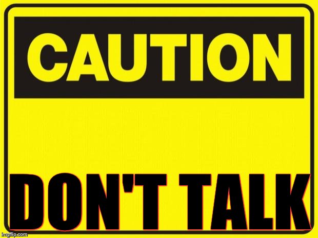 caution | DON'T TALK | image tagged in caution | made w/ Imgflip meme maker