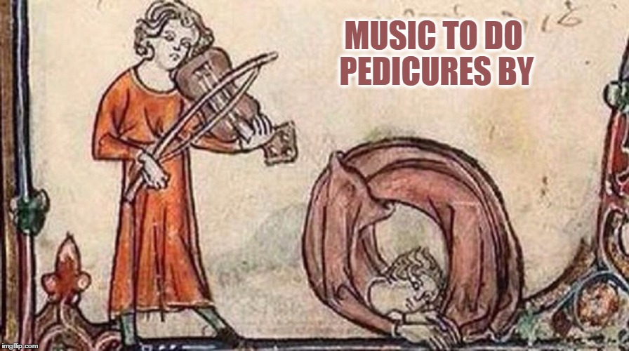 Medieval Memes : "It's a Living" Category | MUSIC TO DO PEDICURES BY | image tagged in meme,medieval meme,shabbyrose2 meme,musicians,play that funky music | made w/ Imgflip meme maker