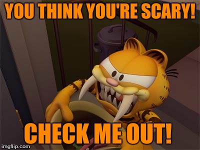 YOU THINK YOU'RE SCARY! CHECK ME OUT! | made w/ Imgflip meme maker