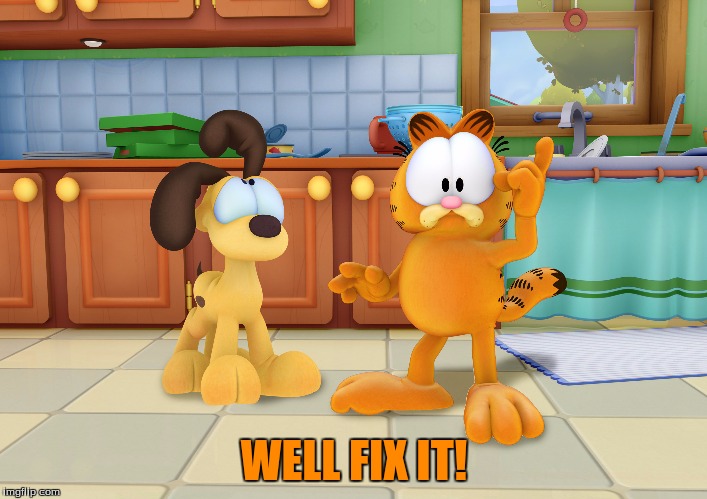 Captain obvious  | WELL FIX IT! | image tagged in garfield,odie | made w/ Imgflip meme maker
