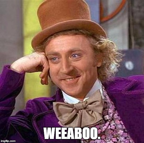 Creepy Condescending Wonka Meme | WEEABOO. | image tagged in memes,creepy condescending wonka | made w/ Imgflip meme maker