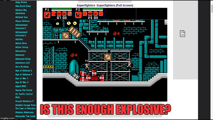 a screenshot from one of the games I play :P | IS THIS ENOUGH EXPLOSIVE? | image tagged in superfighters,games,screenshots,funny | made w/ Imgflip meme maker