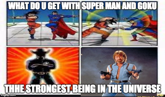 goku super man fusion | WHAT DO U GET WITH SUPER MAN AND GOKU; THHE STRONGEST BEING IN THE UNIVERSE | image tagged in goku,superman,chuck norris,fusion | made w/ Imgflip meme maker