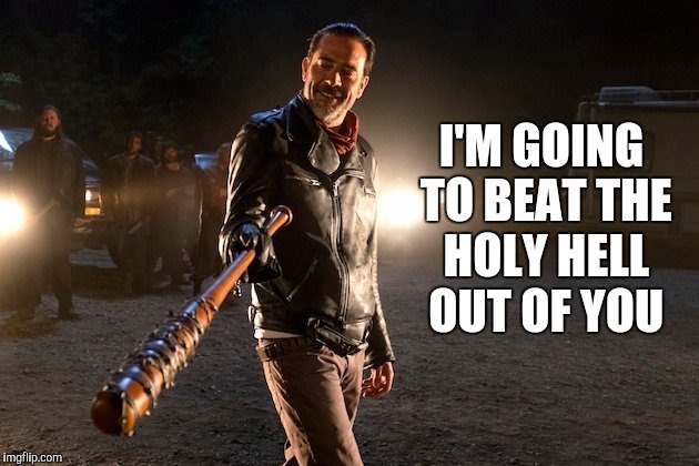 TWD | I'M GOING TO BEAT THE HOLY HELL OUT OF YOU | image tagged in twd | made w/ Imgflip meme maker