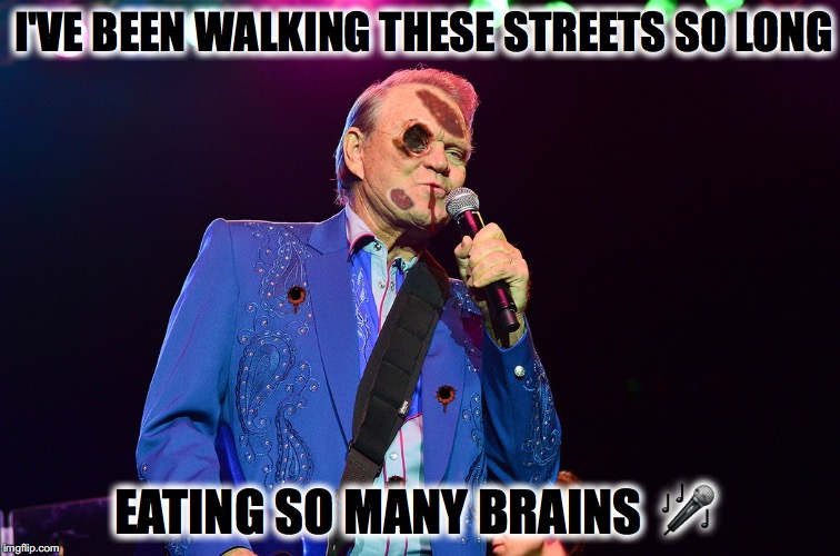 Zombie Glen Campbell | I'VE BEEN WALKING THESE STREETS SO LONG; EATING SO MANY BRAINS  🎤 | image tagged in zombie glen campbell | made w/ Imgflip meme maker