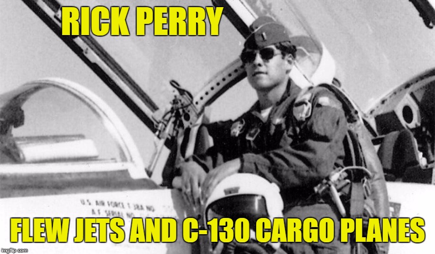 RICK PERRY FLEW JETS AND C-130 CARGO PLANES | made w/ Imgflip meme maker
