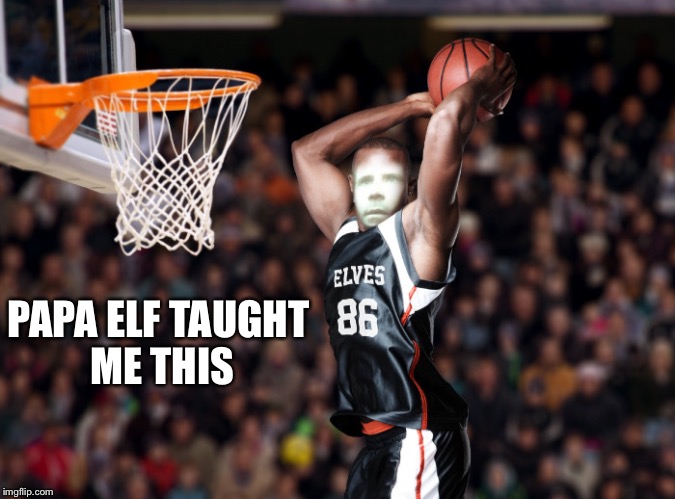 Buddy the elf basketball player  | PAPA ELF TAUGHT ME THIS | image tagged in buddy the elf basketball player | made w/ Imgflip meme maker