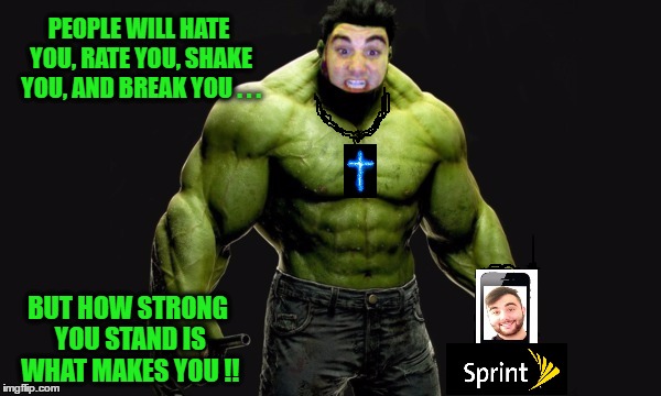 Swole-2-tha'-SOUL | PEOPLE WILL HATE YOU, RATE YOU, SHAKE YOU, AND BREAK YOU . . . BUT HOW STRONG YOU STAND IS WHAT MAKES YOU !! | image tagged in cartoon,inspiration,sports,religion,cell phones | made w/ Imgflip meme maker